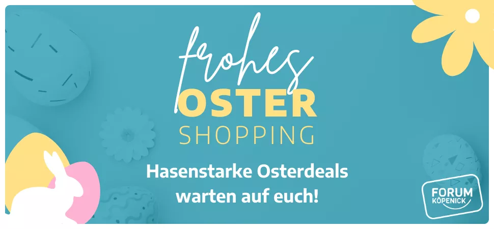 Ostern 2025 im Forum Köpenick Ostern 2025 im Forum Köpenick