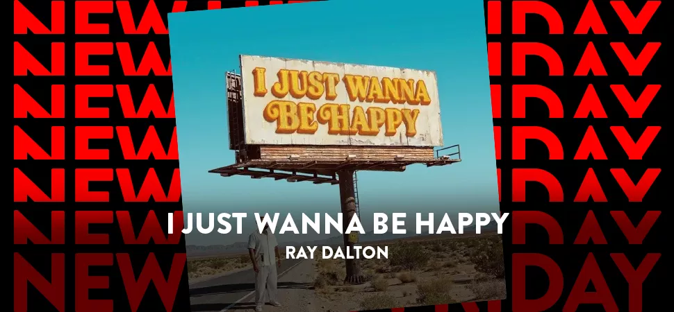 Ray Dalton I Just Wanna Be Happy