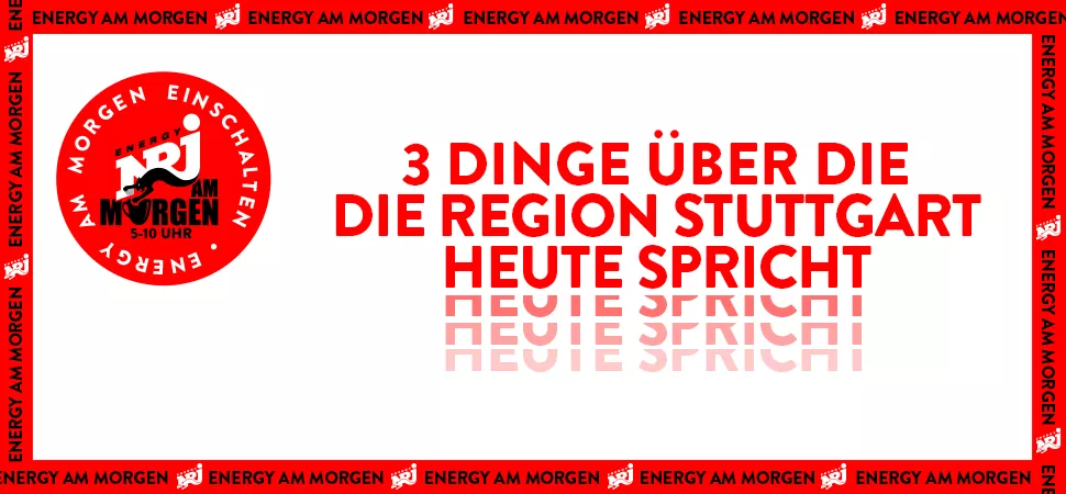 3 Dinge über die die ENERGY Region Stuttgart heute spricht Drei Dinge über die Stuttgart spricht