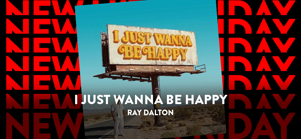 Ray Dalton I Just Wanna Be Happy